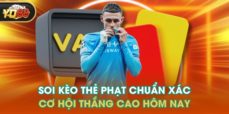 Soi Kèo Thẻ Phạt Chuẩn Xác - Cơ Hội Thắng Cao Hôm Nay