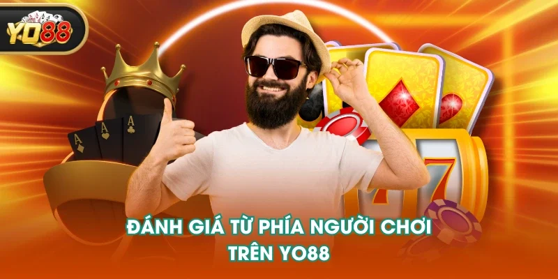 Đánh giá từ phía người chơi trên YO88 Đánh giá từ phía người chơi trên YO88