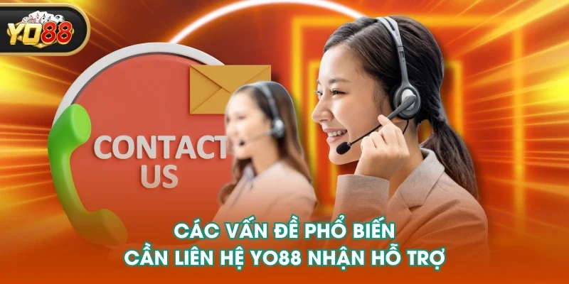 Các vấn đề phổ biến cần liên hệ YO88 nhận hỗ trợ