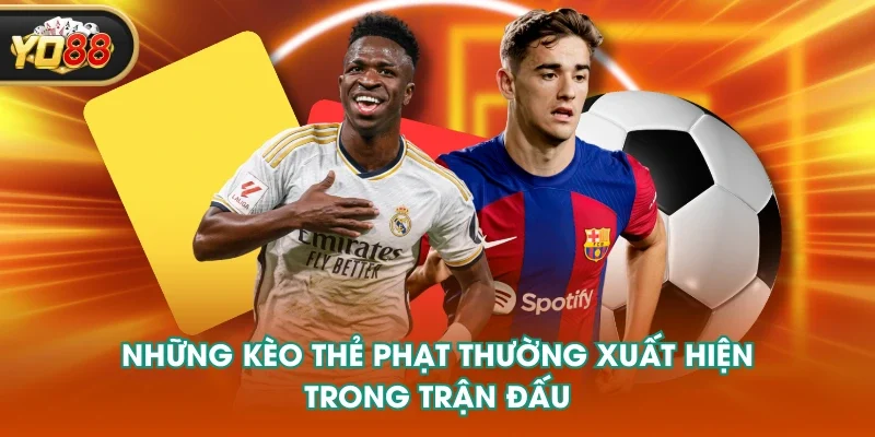 Những kèo thẻ phạt thường xuất hiện trong trận đấu