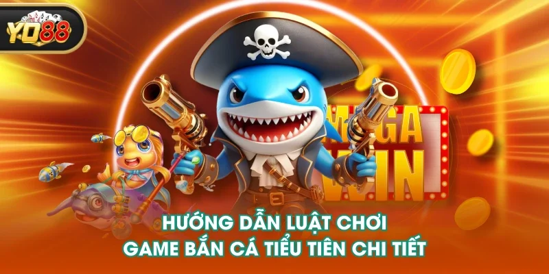 Hướng dẫn luật chơi game bắn cá tiểu tiên chi tiết