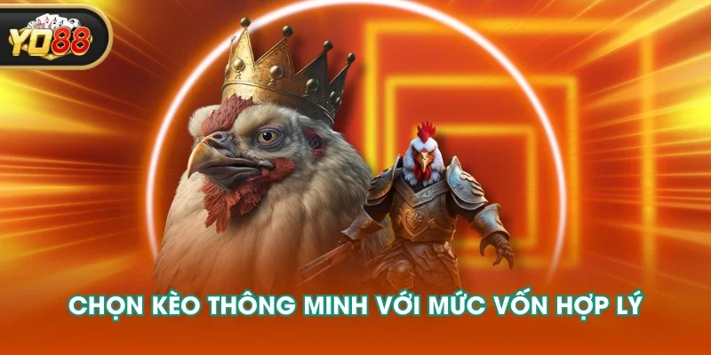 Chọn kèo thông minh với mức vốn hợp lý Chọn kèo thông minh với mức vốn hợp lý