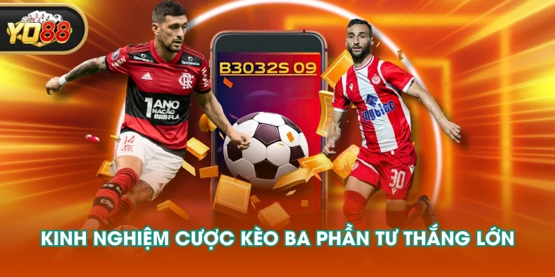 Kinh nghiệm cược kèo ba phần tư thắng lớn